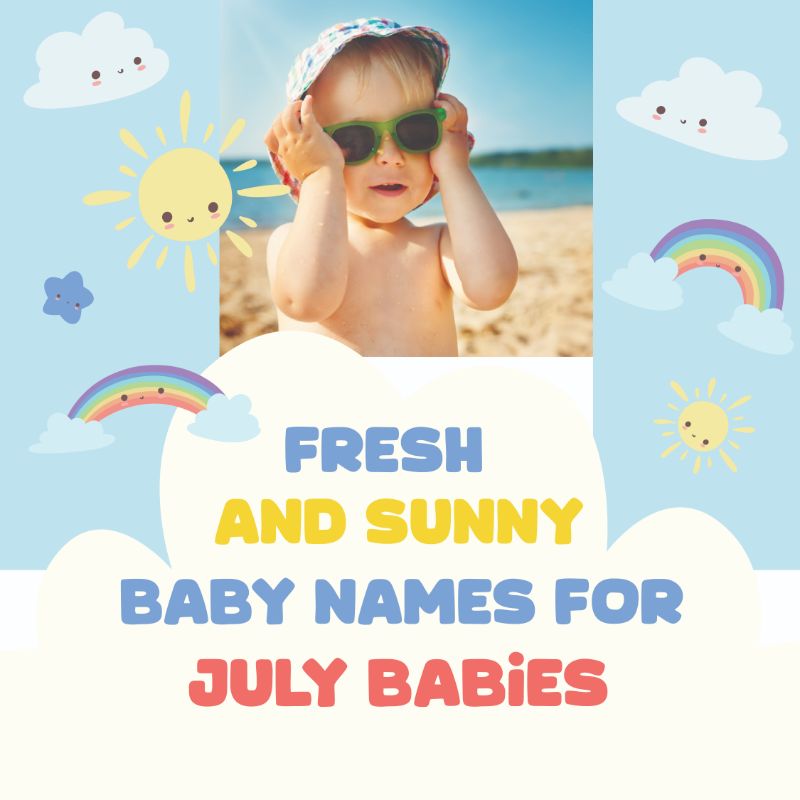 Fresh and Sunny Baby Names for July Babies