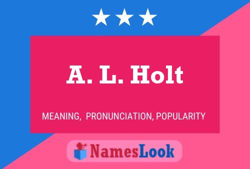 A. L. Holt Name Poster