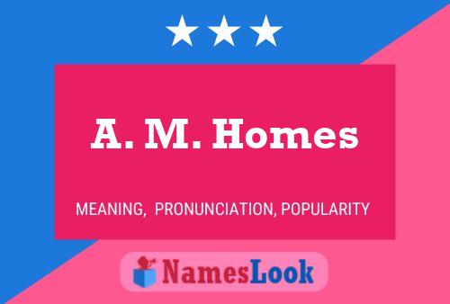 A. M. Homes Name Poster