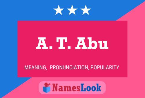 A. T. Abu Name Poster