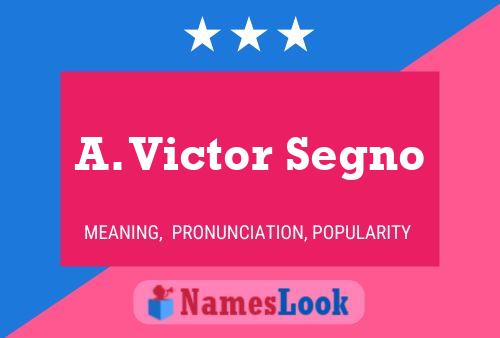 A. Victor Segno Name Poster