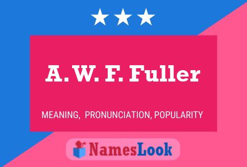 A. W. F. Fuller Name Poster