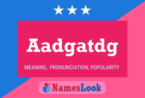 Aadgatdg Name Poster