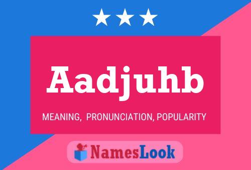 Aadjuhb Name Poster