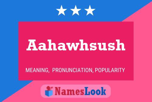 Aahawhsush Name Poster