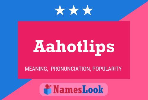 Aahotlips Name Poster