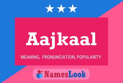 Aajkaal Name Poster