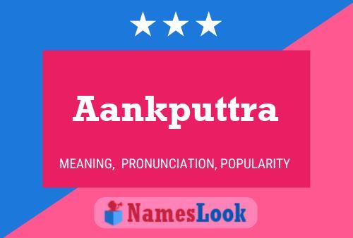 Aankputtra Name Poster