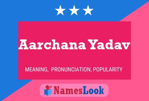 Aarchana Yadav Name Poster