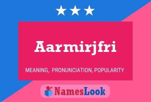 Aarmirjfri Name Poster