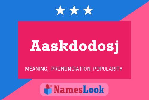 Aaskdodosj Name Poster