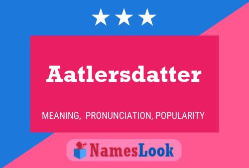 Aatlersdatter Name Poster