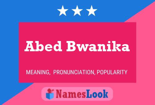 Abed Bwanika Name Poster