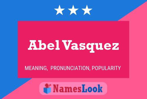 Abel Vasquez Name Poster