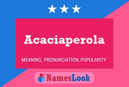 Acaciaperola Name Poster