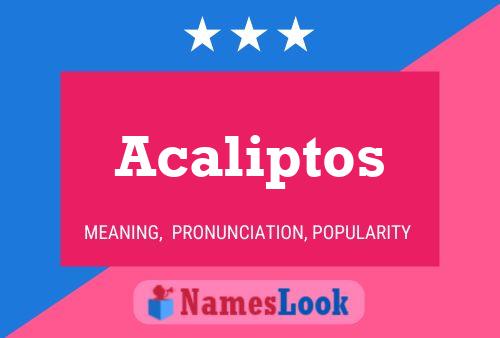 Acaliptos Name Poster