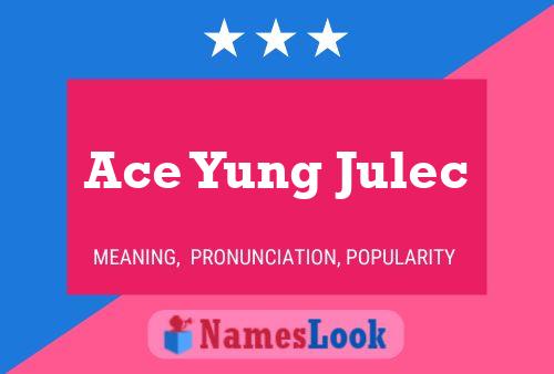 Ace Yung Julec Name Poster