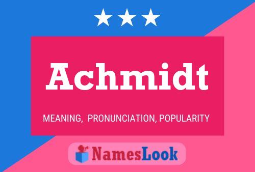 Achmidt Name Poster