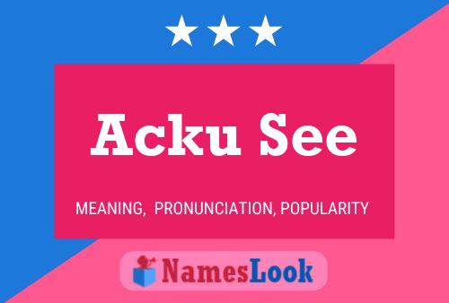 Acku See Name Poster