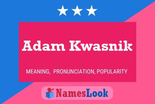 Adam Kwasnik Name Poster