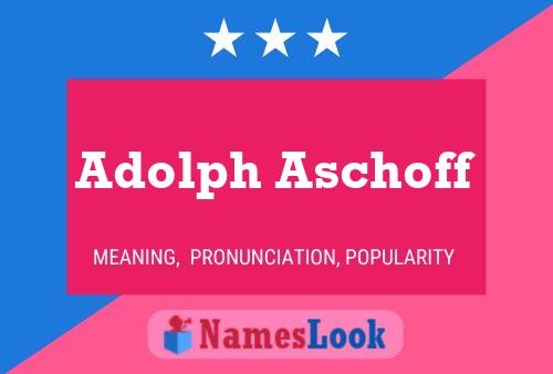 Adolph Aschoff Name Poster