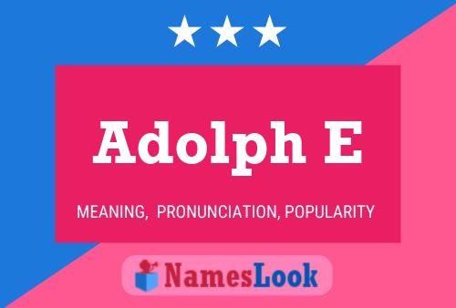 Adolph E Name Poster