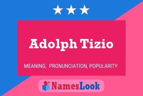 Adolph Tizio Name Poster