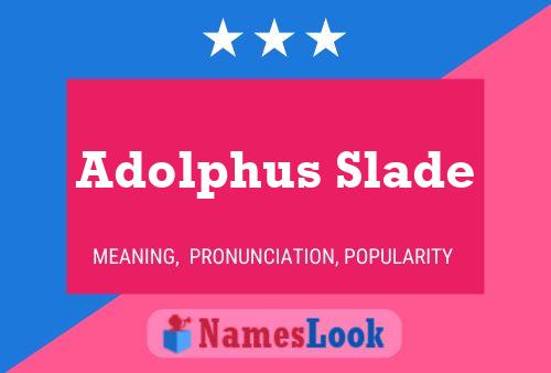 Adolphus Slade Name Poster