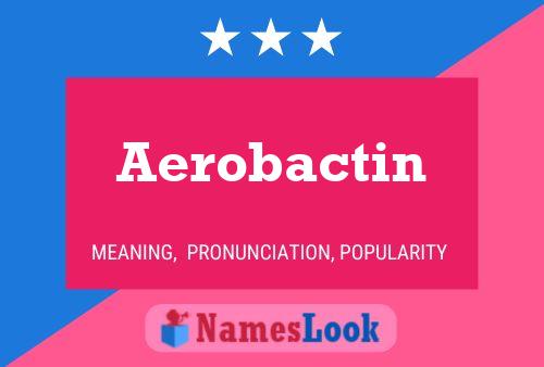 Aerobactin Name Poster