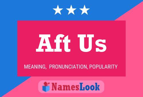 Aft Us Name Poster