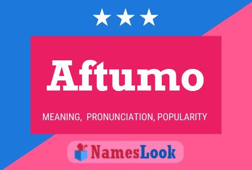 Aftumo Name Poster