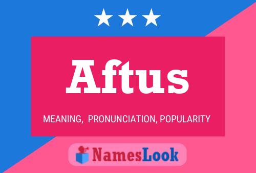 Aftus Name Poster