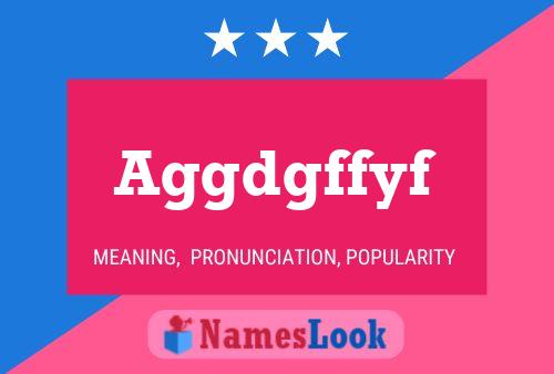 Aggdgffyf Name Poster