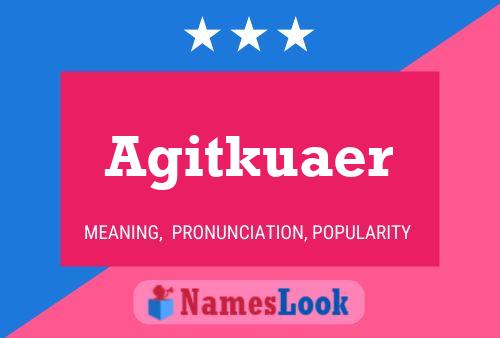 Agitkuaer Name Poster