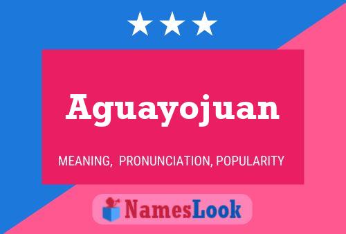 Aguayojuan Name Poster