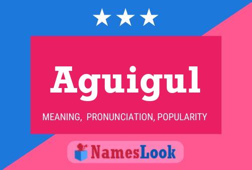 Aguigul Name Poster