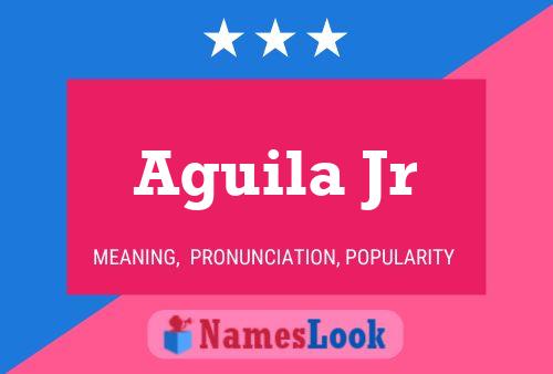 Aguila Jr Name Poster