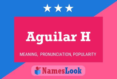 Aguilar H Name Poster