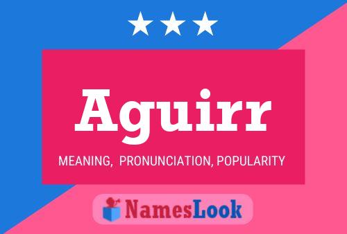 Aguirr Name Poster