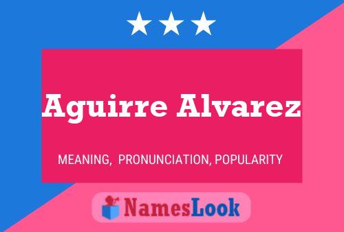 Aguirre Alvarez Name Poster