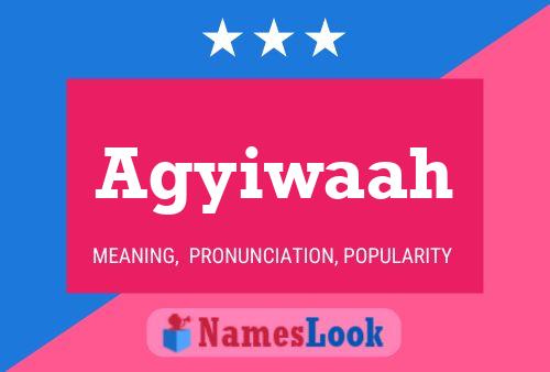 Agyiwaah Name Poster