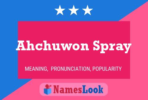 Ahchuwon Spray Name Poster