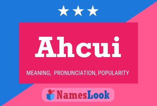 Ahcui Name Poster