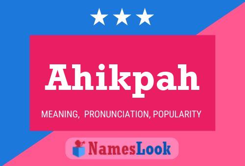 Ahikpah Name Poster