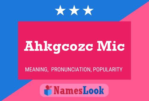 Ahkgcozc Mic Name Poster