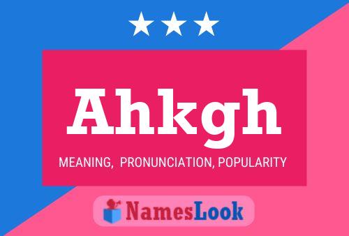 Ahkgh Name Poster