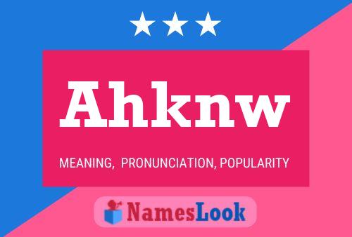 Ahknw Name Poster