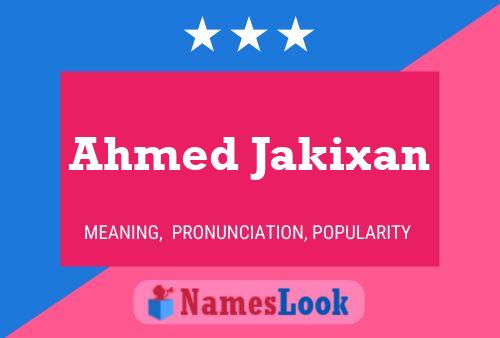 Ahmed Jakixan Name Poster