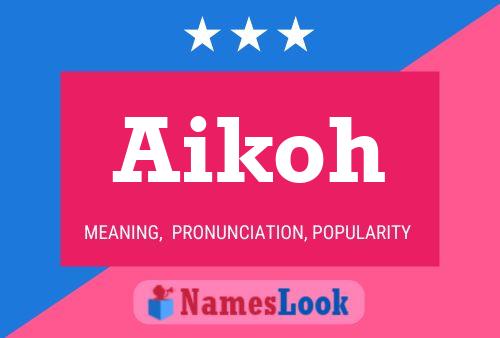 Aikoh Meaning Pronunciation Origin And Numerology Nameslook