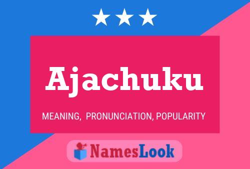 Ajachuku Name Poster